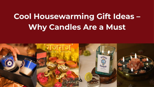 Cool Housewarming Gift Ideas – Why Candles Are a Must