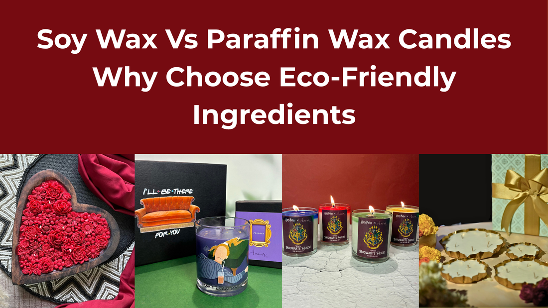 Soy Wax Vs Paraffin Wax Candles – Why Choose Eco-Friendly Ingredients
