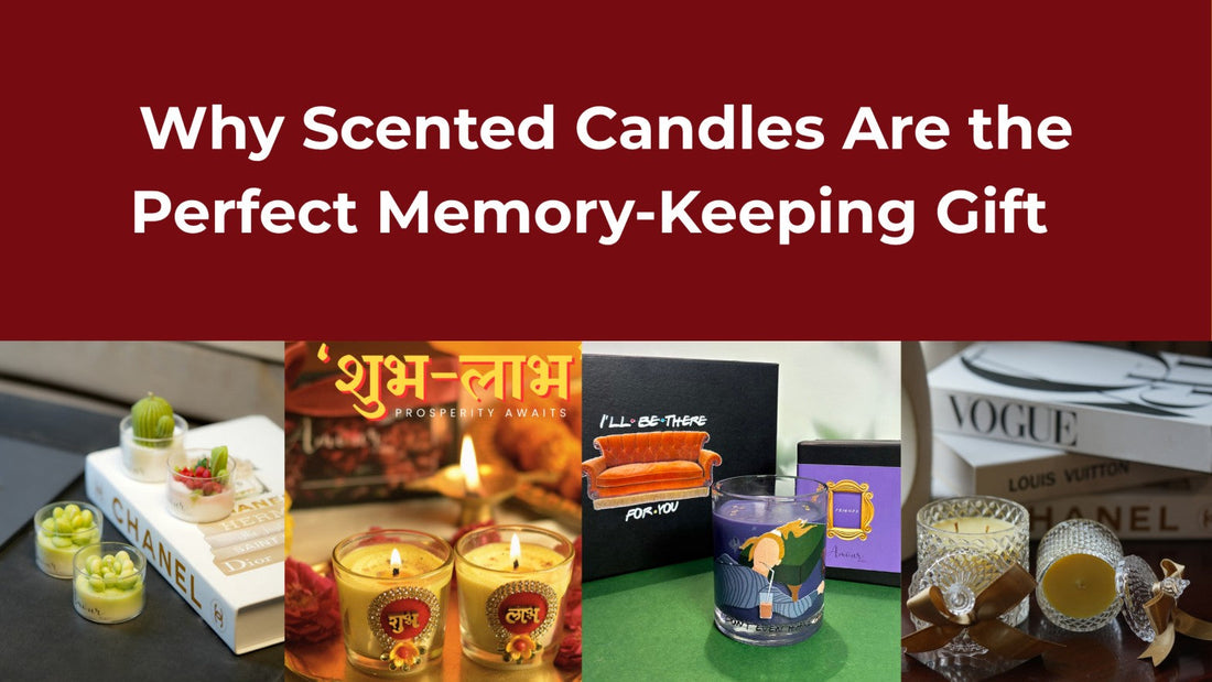Why Scented Candles Are the Perfect Memory-Keeping Gift